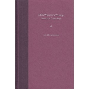 Edith Wharton's Writings from the Great War - by  Julie Olin-Ammentorp (Paperback) - 1 of 1