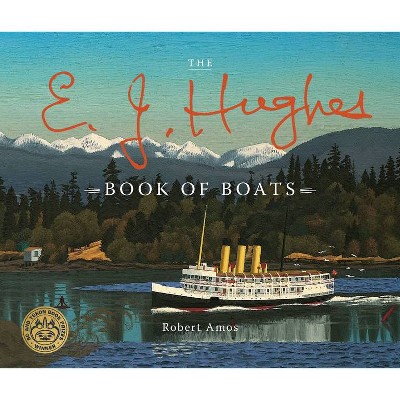 The E. J. Hughes Book of Boats - by  Robert Amos (Hardcover)