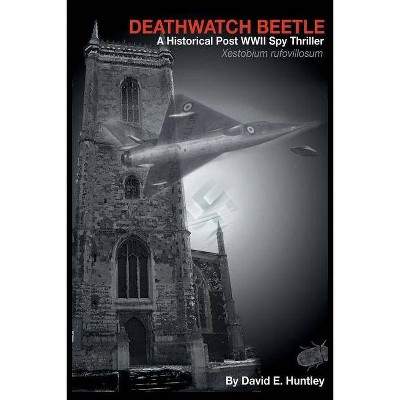 Death Watch Beetle, A Historical Post WWII Spy Thriller - by  David E Huntley (Paperback)