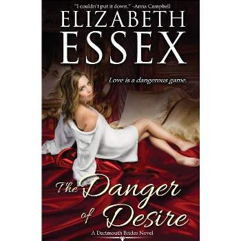 The Danger of Desire - (Dartmouth Brides) by  Elizabeth Essex (Paperback)