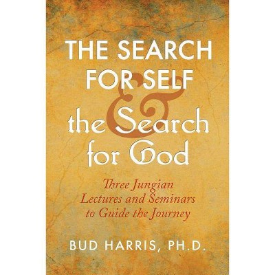 The Search for Self and the Search for God - by  Ph D Bud Harris (Paperback)