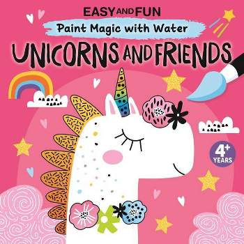 Easy and Fun Paint Magic with Water: Unicorns and Friends - by  Clorophyl Editions (Paperback)