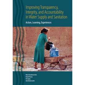 Improving Transparency, Integrity, and Accountability in Water Supply and Sanitation - (Paperback) - 1 of 1
