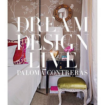 Dream Design Live - by  Paloma Contreras (Hardcover)