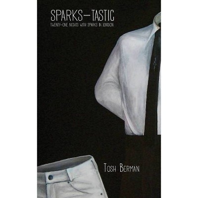 Sparks-Tastic - by  Tosh Berman (Paperback)