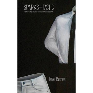 Sparks-Tastic - by  Tosh Berman (Paperback) - 1 of 1