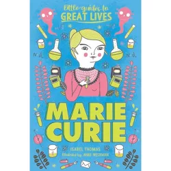 Little Guides to Great Lives: Marie Curie - by  Isabel Thomas (Paperback)