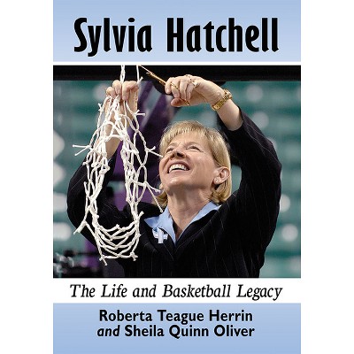 Sylvia Hatchell - by  Roberta Teague Herrin & Sheila Quinn Oliver (Paperback)