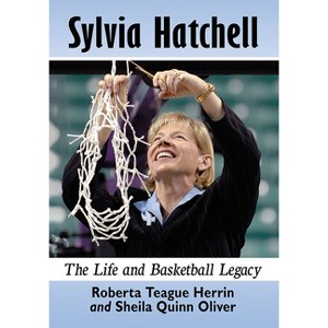 Sylvia Hatchell - by  Roberta Teague Herrin & Sheila Quinn Oliver (Paperback) - 1 of 1