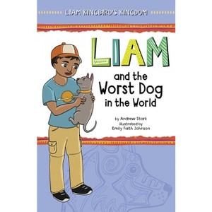 Liam and the Worst Dog in the World - (Liam Kingbird's Kingdom) by Andrew Stark - 1 of 1