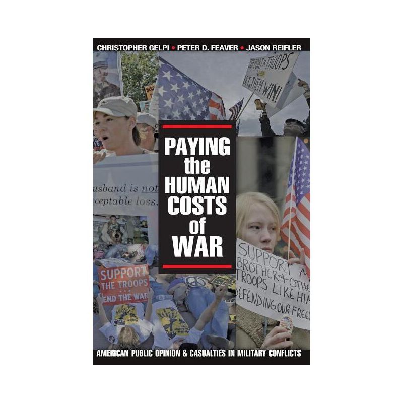 Paying the Human Costs of War - by  Christopher Gelpi & Peter D Feaver & Jason Reifler (Paperback), 1 of 2