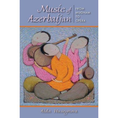 Music of Azerbaijan - (Ethnomusicology Multimedia) by  Aida Huseynova (Paperback)