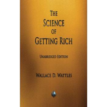 The Science of Getting Rich - by Wallace D Wattles