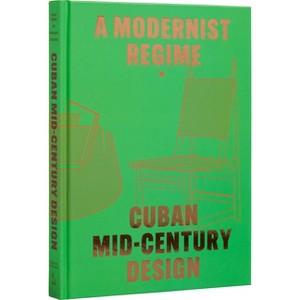 Cuban Mid-Century Design - by  Abel González Fernandez & Laura Mott & Andrew Satake Blauvelt (Hardcover) - 1 of 1