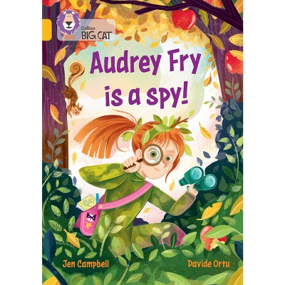Audrey Fry Is a Spy! - (Collins Big Cat) by  Jen Campbell (Paperback)