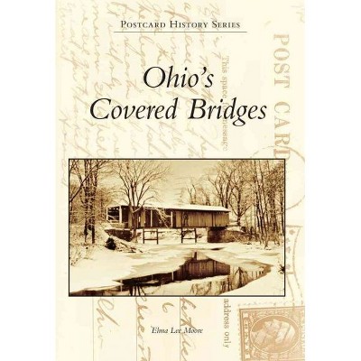 Ohio's Covered Bridges - by Elma Lee Moore (Paperback)