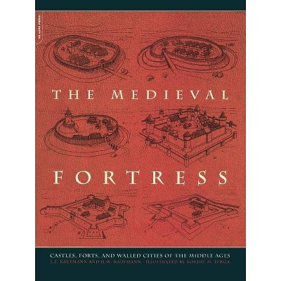 The Medieval Fortress - by  J E Kaufmann & H W Kaufmann (Paperback)