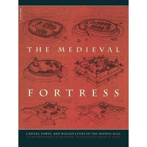 The Medieval Fortress - by  J E Kaufmann & H W Kaufmann (Paperback) - 1 of 1