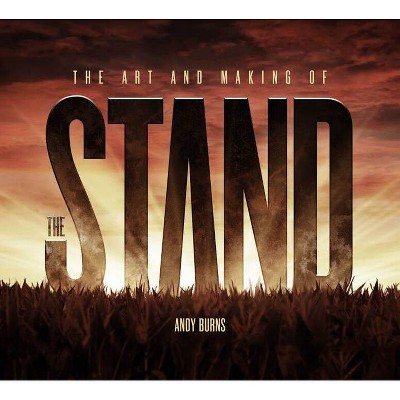 The Art and Making of the Stand - by  Andy Burns (Hardcover)