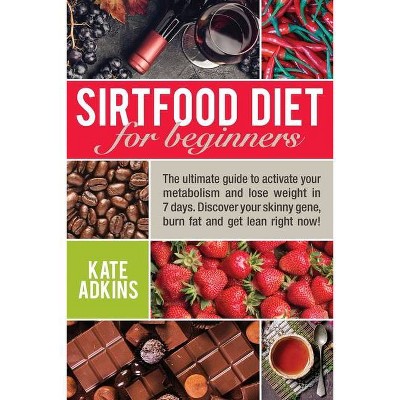 Sirtfood Diet for Beginners - by  Kate Adkins (Paperback)