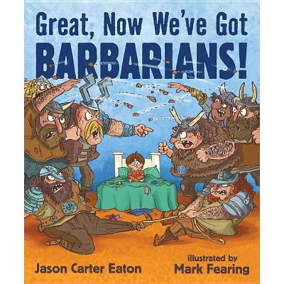 Great, Now We've Got Barbarians! - by  Jason Carter Eaton (Hardcover)