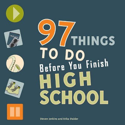 97 Things to Do Before You Finish High School - by  Steven Jenkins & Erika Stalder (Paperback)