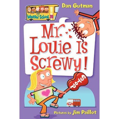 My Weird School #20: Mr. Louie Is Screwy! - by  Dan Gutman (Paperback)