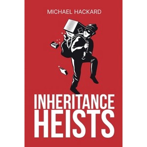 Inheritance Heists - by  Michael Hackard (Paperback) - 1 of 1