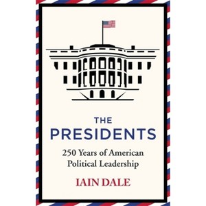 The Presidents - by  Iain Dale (Hardcover) - 1 of 1