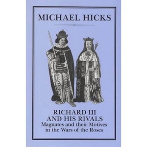 Richard III and His Rivals - by  Michael Hicks (Hardcover) - 1 of 1