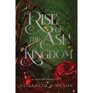 Rise of the Ash Kingdom - (The Sun and Moon Tales) by  Elizabeth R Olson (Paperback) - 1 of 1