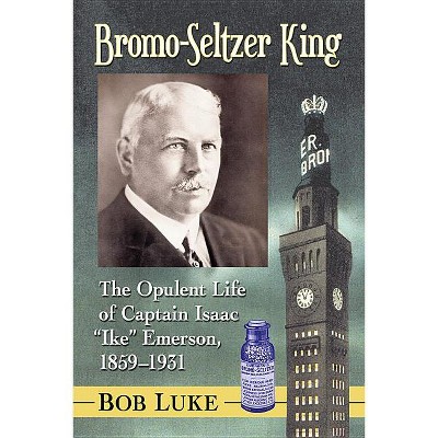 Bromo-Seltzer King - by  Bob Luke (Paperback)