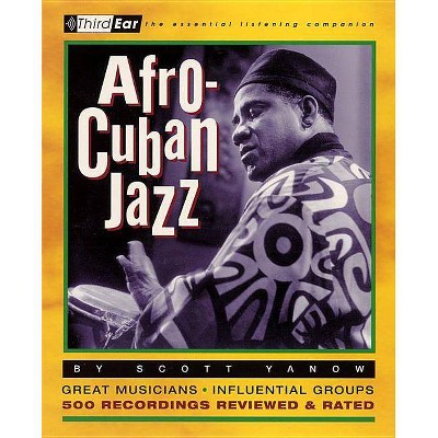 Afro-Cuban Jazz - (Third Ear) by  Scott Yanow (Paperback)