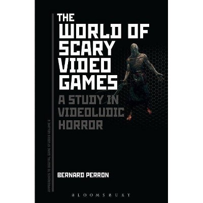 The World of Scary Video Games - (Approaches to Digital Game Studies) by  Bernard Perron (Hardcover)