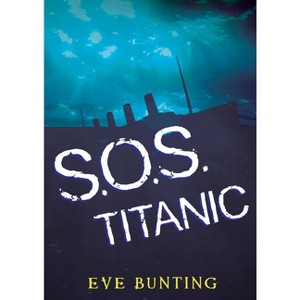 SOS Titanic - by  Eve Bunting (Paperback) - 1 of 1