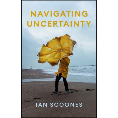 Navigating Uncertainty - by  Ian Scoones (Hardcover)