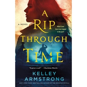 A Rip Through Time - (Rip Through Time Novels) by  Kelley Armstrong (Paperback) - 1 of 1