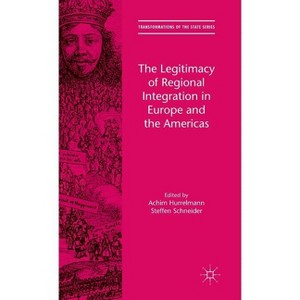 The Legitimacy of Regional Integration in Europe and the Americas - (Transformations of the State) by  Achim Hurrelmann & Steffen Schneider - 1 of 1