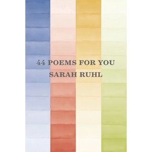 44 Poems for You - by  Sarah Ruhl (Paperback) - 1 of 1