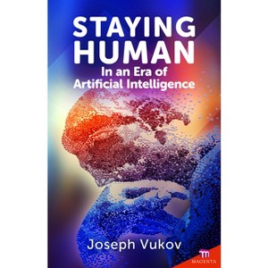 Staying Human in an Era of Artificial Intelligence - by  Joseph Vukov (Paperback) - 1 of 1