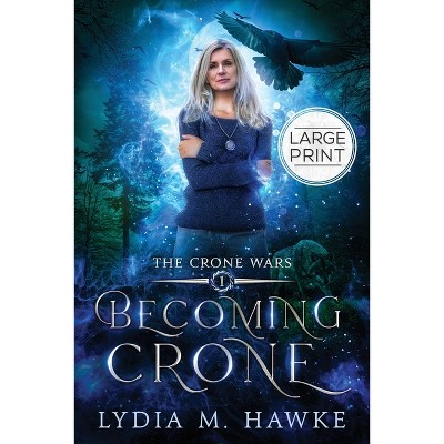Becoming Crone - (The Crone Wars) Large Print by  Lydia M Hawke (Paperback)