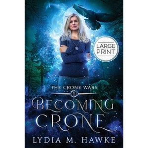 Becoming Crone - (The Crone Wars) Large Print by  Lydia M Hawke (Paperback) - 1 of 1