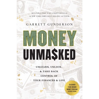 Money Unmasked - by  Garrett Gunderson (Hardcover)