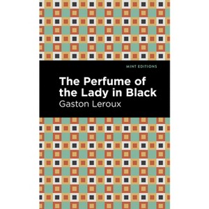 The Perfume of the Lady in Black - (Mint Editions (Crime, Thrillers and Detective Work)) by  Gaston LeRoux (Paperback) - 1 of 1