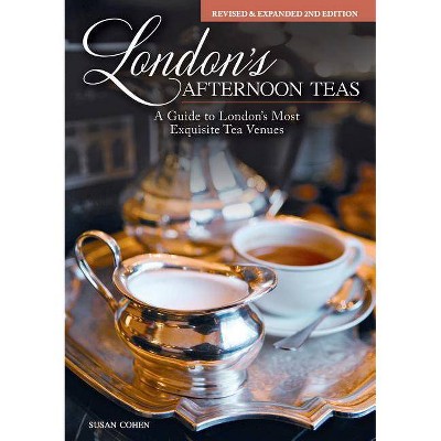  London's Afternoon Teas, Revised and Expanded 2nd Edition - by  Susan Cohen (Hardcover) 