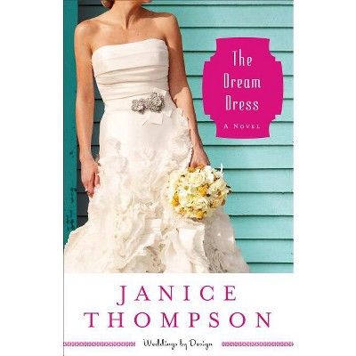 The Dream Dress - (Weddings by Design) by  Janice Thompson (Paperback)