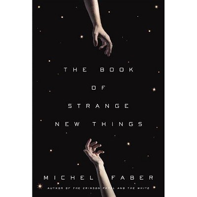 The Book of Strange New Things - by  Michel Faber (Paperback)