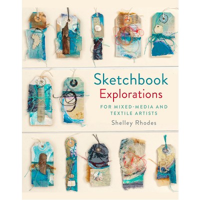 Sketchbook Explorations - by  Shelley Rhodes (Hardcover)