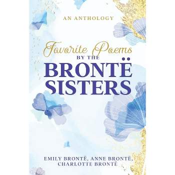 Favorite Poems by the Brontë Sisters - by  Charlotte Brontë & Emily Brontë & Anne Brontë (Paperback)