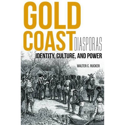 Gold Coast Diasporas - (Blacks in the Diaspora) by  Walter C Rucker (Hardcover)